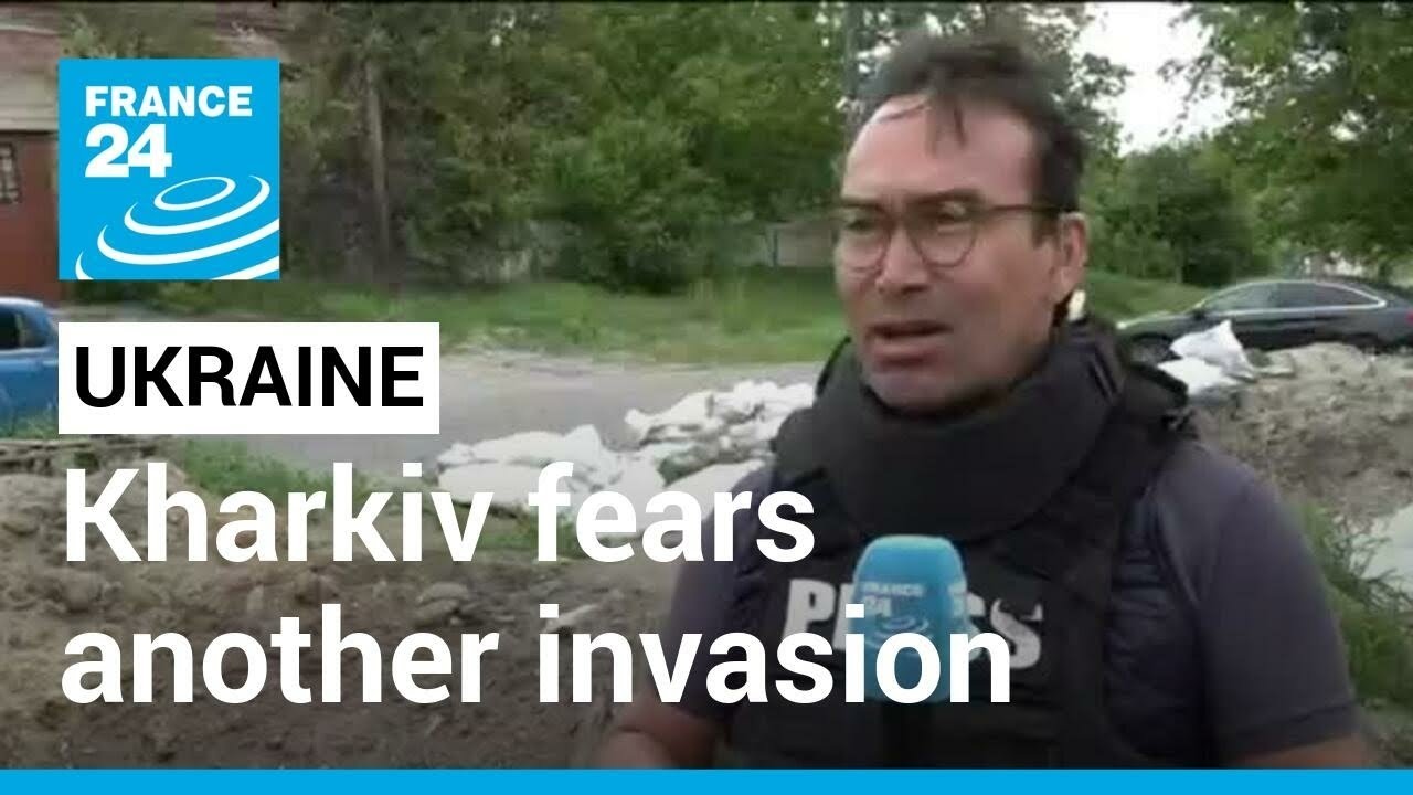 Ukraine: Kharkiv fears another Russian invasion • FRANCE 24 English