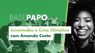 Base Papo com Amanda Costa - Juventudes e Crise Climática