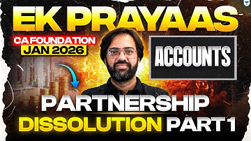 CA Foundation Jan 2026 | Dissolution Part 1 - Partnership I | Accounts | ICAI | CA Rakesh Kalra