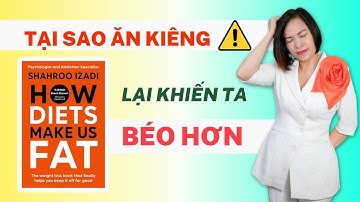 Tại sao ăn kiêng lại khiến ta béo hơn? | Helen Hoài Official