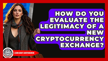 How Do You Evaluate The Legitimacy Of A New Cryptocurrency Exchange? - Learn About Libertarianism