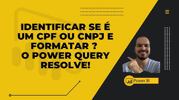 Identificar se é um CPF ou CNPJ e formatar ? O Power Query resolve!
