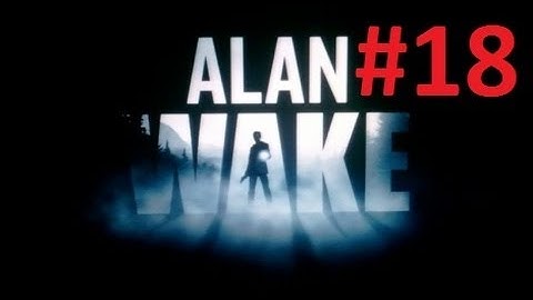 Alan Wake Scarethrough Part 18 -- MaximusBlack