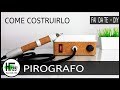 Costruire un pirografo  - fai da te -  How to make a pyrography tool - diy