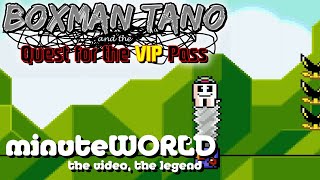 BOXMAN TANO and the Quest for the VIP Pass - Level 14 - minuteWORLD ~ a decent into your madness