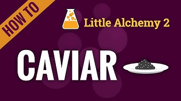 How to make CAVIAR in Little Alchemy 2
