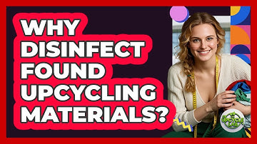 Why Disinfect Found Upcycling Materials?