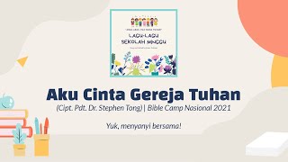 Aku Cinta Gereja Tuhan | Bible Camp Nasional BCN 2021 | Lagu Sekolah Minggu Terbaru Pdt Stephen Tong