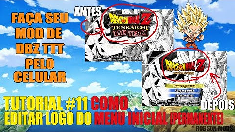 TUTORIAL #11 COMO EDITAR LOGO DO MENU INICIAL FORMA PERMANENTE DBZ TTT
