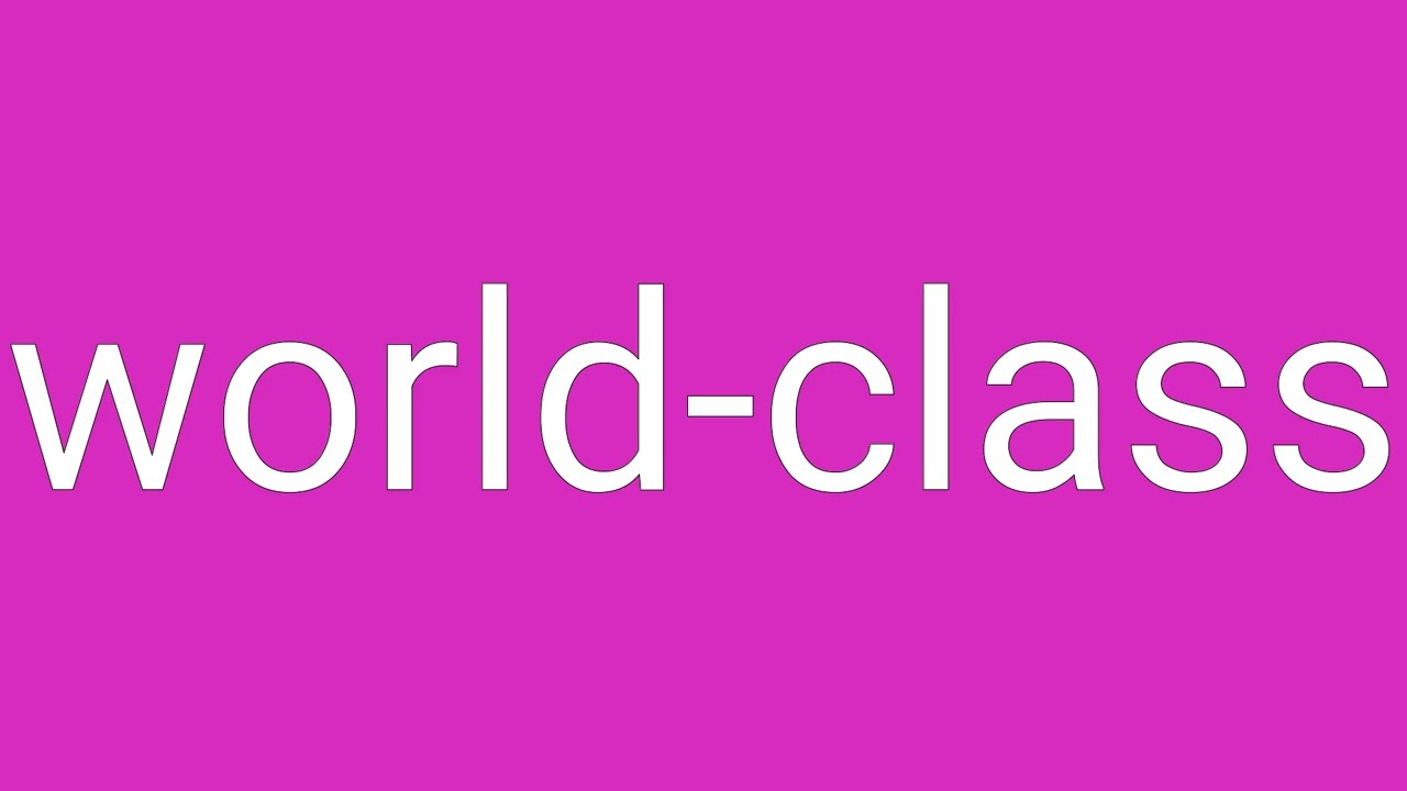 World-Class Definition & Meaning
