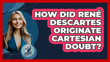 How Did René Descartes Originate Cartesian Doubt?