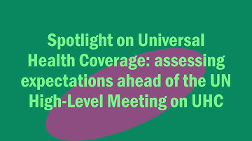 Spotlight on Universal Health Coverage: assessing expectations ahead of UN High-Level Meeting on UHC