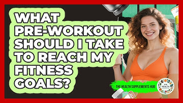 What Pre-workout Should I Take To Reach My Fitness Goals? - The Health Supplement Hub