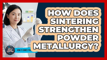 How Does Sintering Strengthen Powder Metallurgy? - How It Comes Together