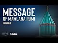 Message of mawlana rumi  episode 5  rumi series