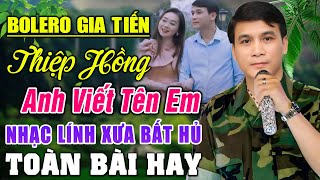 LK GIA TIẾN 2024➤ THIỆP HỒNG ANH VIẾT TÊN EM - 168 Bài Nhạc Lính Xưa Toàn Bài Hay SAY ĐẮM LÒNG NGƯỜI