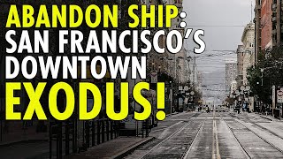 SAN FRANCISCO OFFICIALS EXIT: Abandoning Downtown Offices Amid Crime & Homelessness Surge