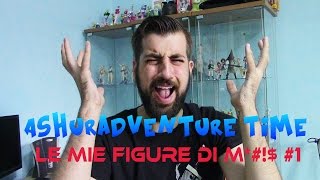 Ashuradventure time - Le mie figure di M*$    1