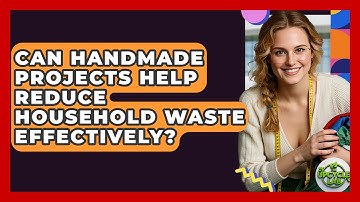 Can Handmade Projects Help Reduce Household Waste Effectively? - The Upcycle Lab
