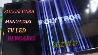 SOLUSI CARA MENGATASI TV LED POLYTRON BERGARIS