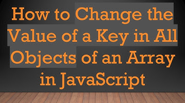 How to Change the Value of a Key in All Objects of an Array in JavaScript