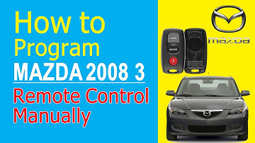 How To Program A 2008 Mazda 3 Remote Control Manually