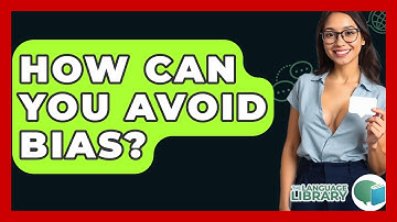 How Can You Avoid Bias? - The Language Library