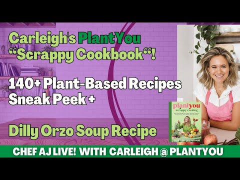 Carleigh's PlantYou: Scrappy Cookbook - 140+ Plant-Based Recipes Sneak Peek + Dilly Orzo Soup Recipe