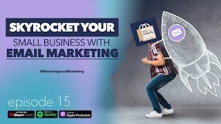 Skyrocket Your Small Business with Email Marketing – Mastering Local Marketing