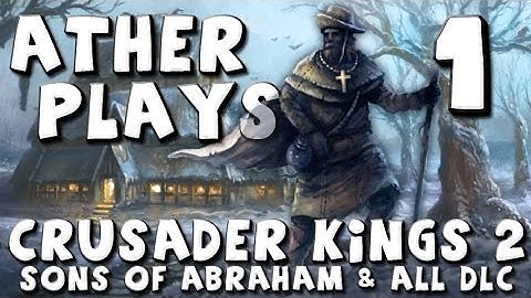 Ather Plays - Crusader Kings 2: Sons of Abraham - Episode 1 (The start of a legacy)