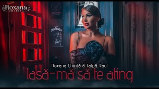 Roxana Chirita & Talpa Raul - Lasă-mă să te ating | Videoclip Oficial Resimi