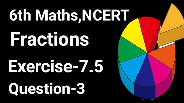Ex-7.5,Q3-Fractions,Chapter-7-NCERT Maths Class 6th,CBSE 2023 ll Edubin ll 6th ex-7.5 q 3 ll
