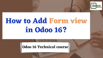 How to Add Form view in Odoo 16 | Odoo 16 technical course