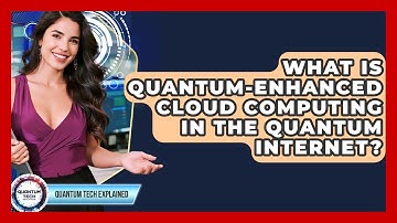 What Is Quantum-enhanced Cloud Computing In The Quantum Internet? - Quantum Tech Explained