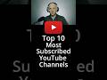 10 Most Subscribed YouTube Channels #youtube #shorts #top10