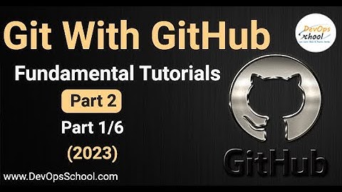 Git With GitHub Fundamental Tutorials (2023)- Part -2 - 1 Out 6