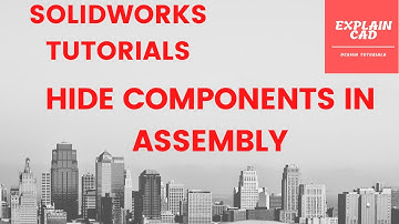 SOLIDWORKS HIDE COMPONENTS | SOLIDWORK TUTORIALS 2020 | EXPLAIN CAD |