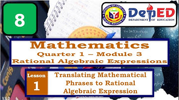 TRANSLATING MATHEMATICAL PHRASES TO RATIONAL ALGEBRAIC EXPRESSIONS || MATH8 Q1 Wk3 M3 LESSON 1