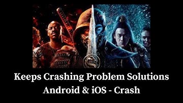 Mortal Kombat App Keeps Crashing Problem Solutions Android & iOS Phones
