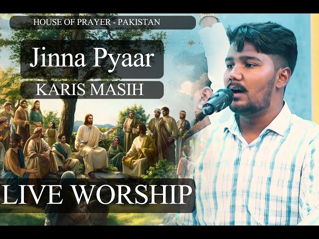 Jinna Pyaar BY KARIS MASIH || LIVE WORSHIP || HOUSE OF PRAYER - PAKISTAN class=