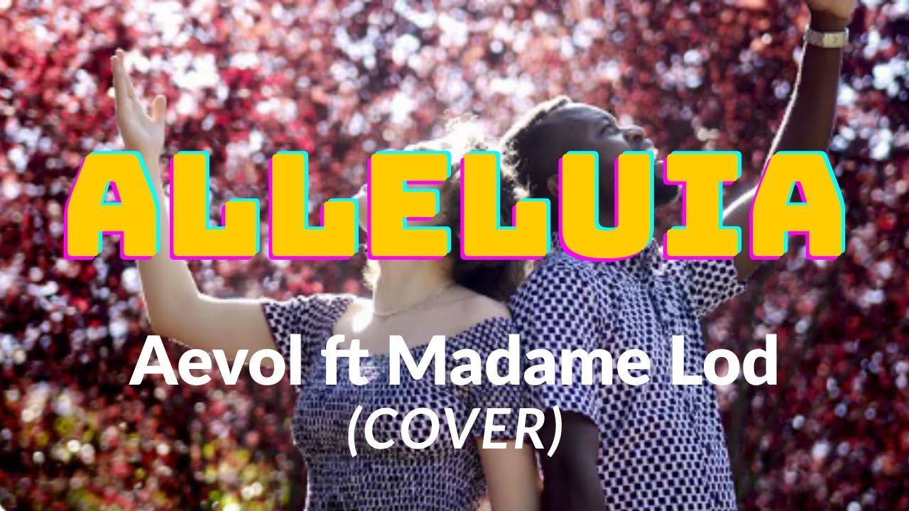 ALLELUIA  Aevol Ft Madame Lod (COVER) With LYRICS