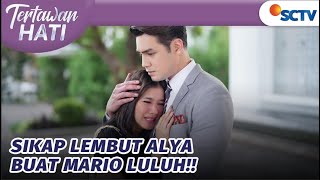 Mario Makin Luluh Sama Sikap Alya yang Lembut | Tertawan Hati - Episode 5