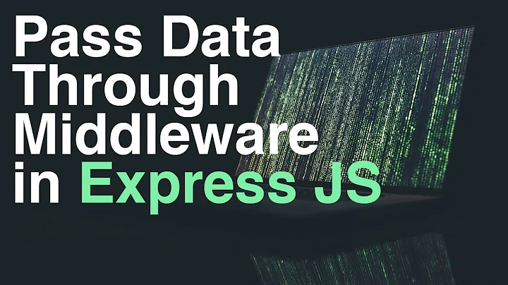 How to Pass Data Through Middleware in Express JS