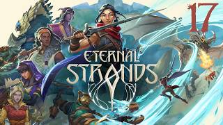 SB Plays Eternal Strands 17 - No, That's Too Much Fire
