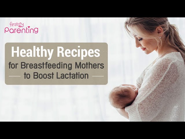 Healthy & Delicious Recipes for Breastfeeding Mothers to Boost Energy Level and  Milk Supply 