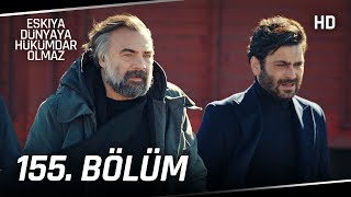 Eşkıya Dünyaya Hükümdar Olmaz 155. Bölüm | HD İZLE