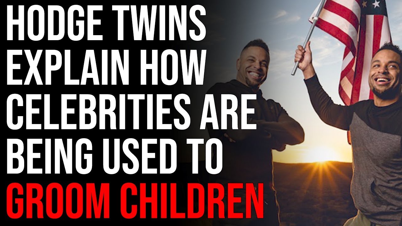 Hodge Twins Explain How Celebrities Are Being Used To Groom & Manipulate Children Into Wokeness