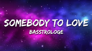 Basstrologe - Somebody To Love (Lyrics)