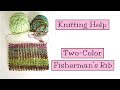 Knitting Help - Two-Color Fisherman's Rib