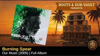 Burning Spear — Our Music (2005) | Full Album | Roots & Dub Vault